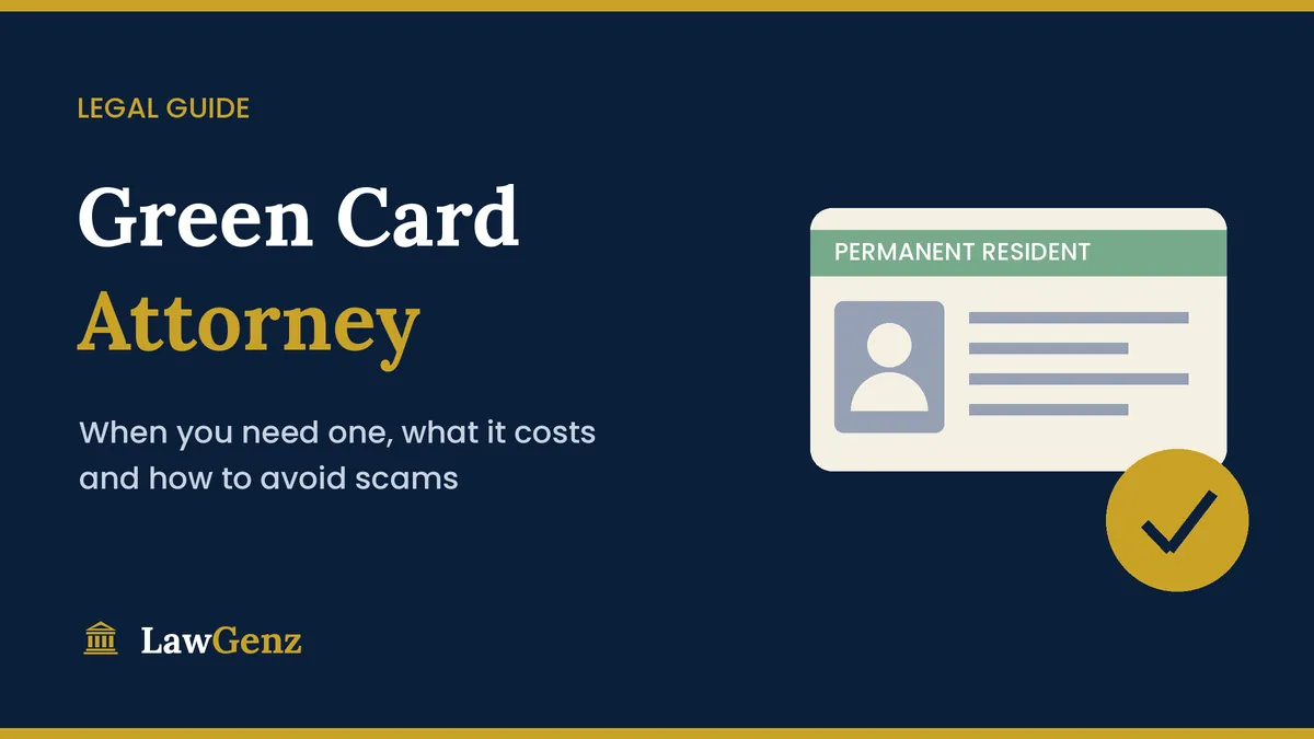 Green card attorney guide to costs, when you need one and avoiding scams